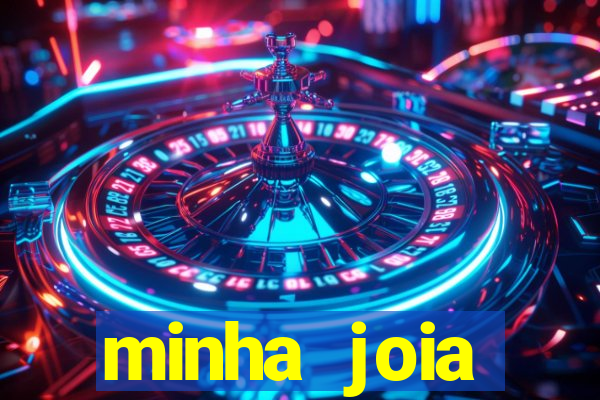 minha joia significado minha joia giria